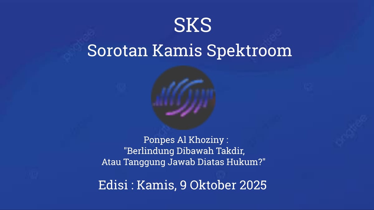 Ponpes Al Khoziny : "Berlindung Dibawah Takdir, Atau Tanggung Jawab Diatas Hukum?"