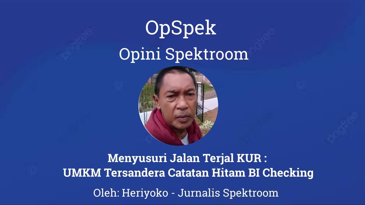 Menyusuri Jalan Terjal KUR : UMKM Tersandera Catatan Hitam BI Checking