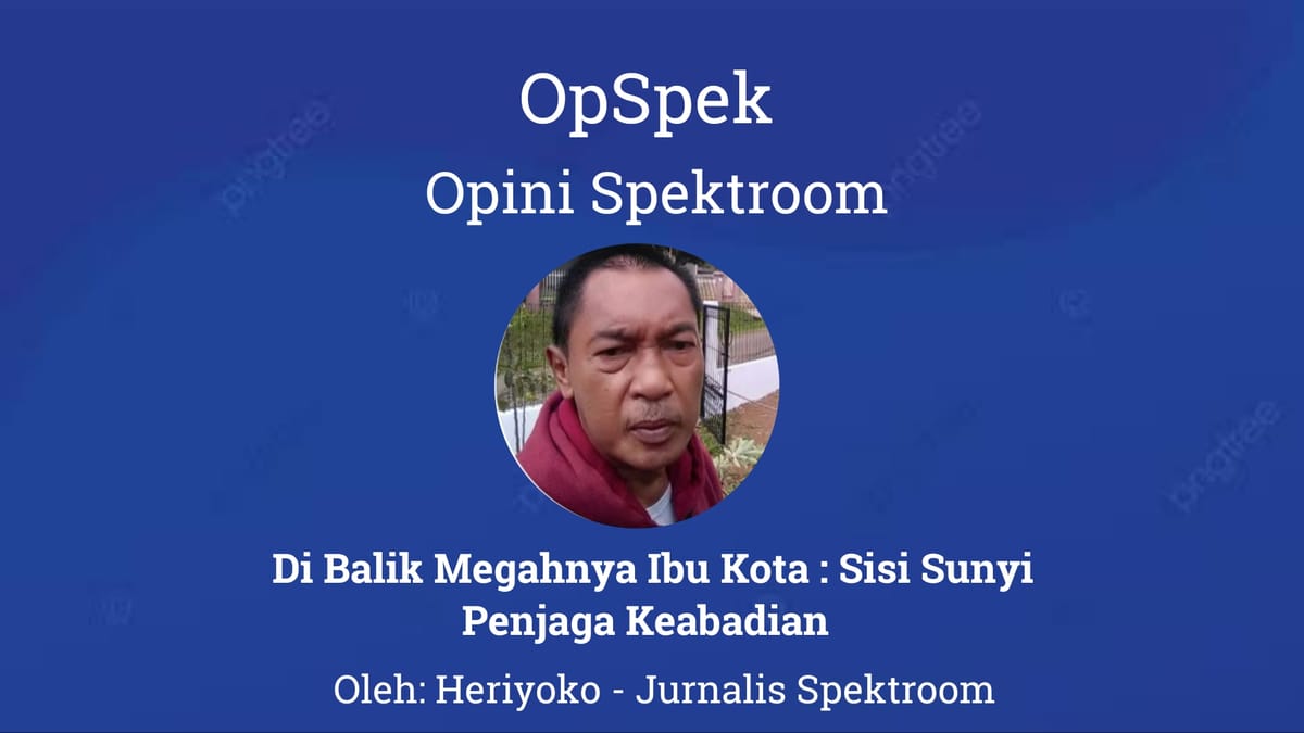 Di Balik Megahnya Ibu Kota : Sisi Sunyi Penjaga Keabadian