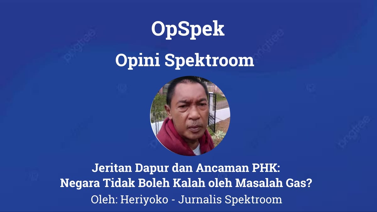 Jeritan Dapur dan Ancaman PHK: Negara Tidak Boleh Kalah oleh Masalah Gas