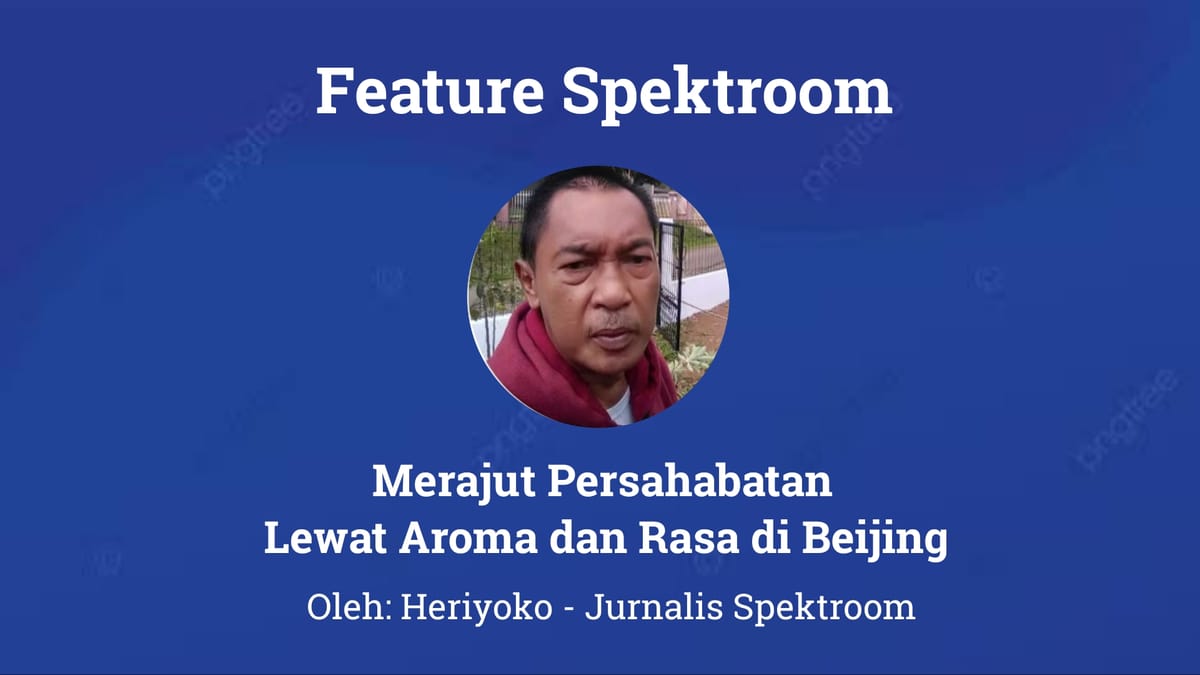 Merajut Persahabatan Lewat Aroma dan Rasa di Beijing