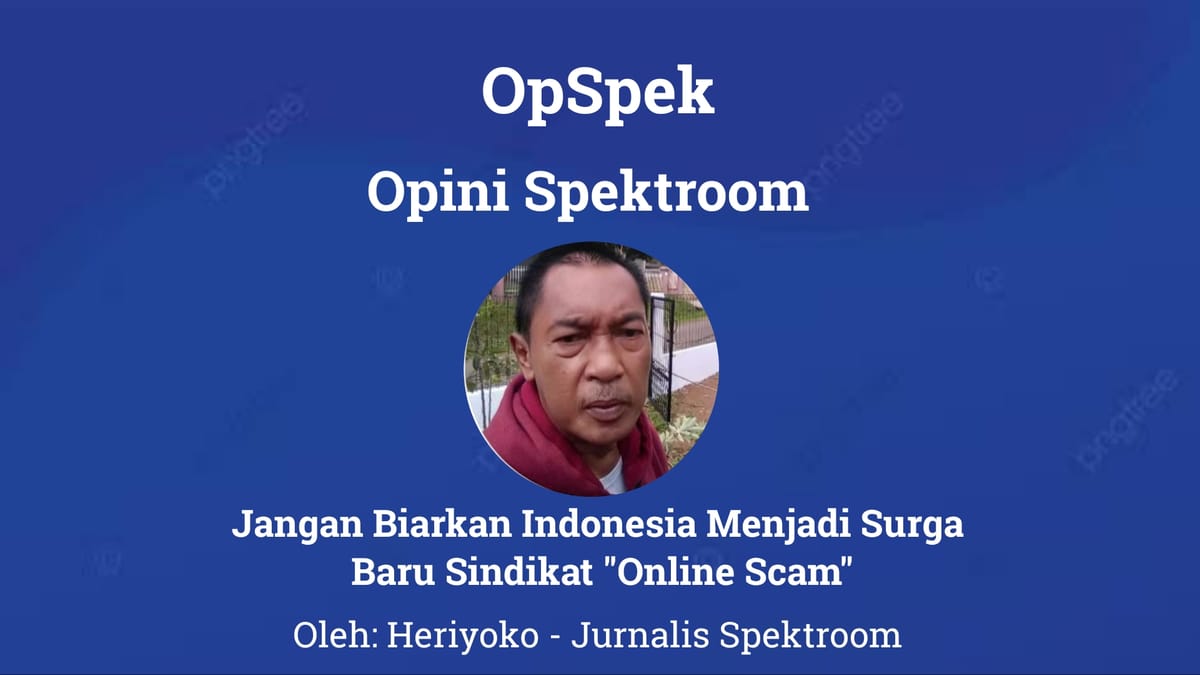 Jangan Biarkan Indonesia Menjadi Surga Baru Sindikat "Online Scam"