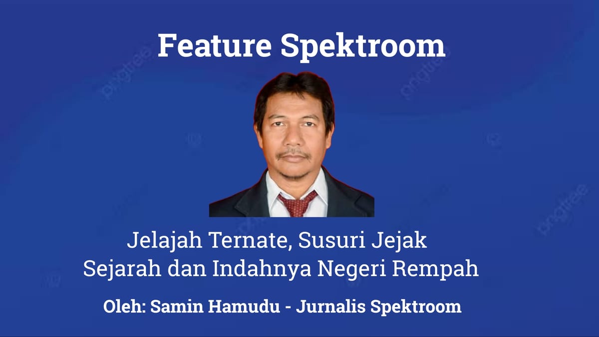 Jelajah Ternate, Susuri Jejak Sejarah dan Indahnya Negeri Rempah