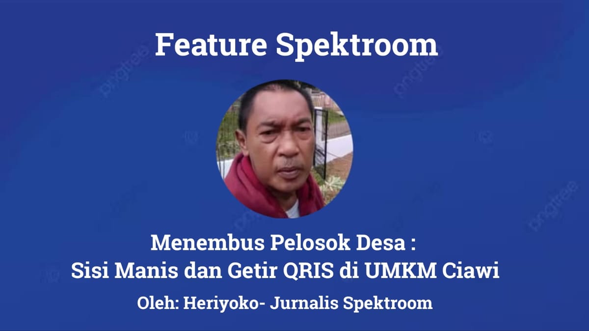 Menembus Pelosok Desa : Sisi Manis dan Getir QRIS di UMKM Ciawi