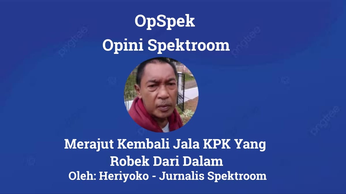 Merajut Kembali Jala KPK yang Robek dari Dalam