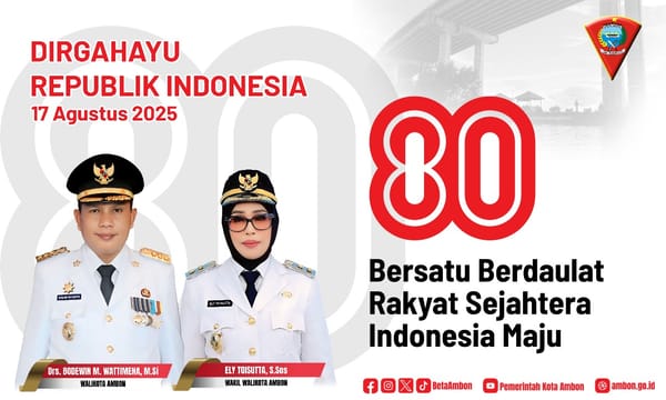 Walikota dan Wakil Walikota Ambon: Dirgahayu RI ke-80