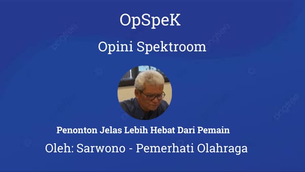 Penonton Jelas Lebih Hebat Dari Pemain