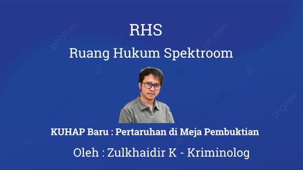 KUHAP Baru: Pertaruhan di Meja Pembuktian