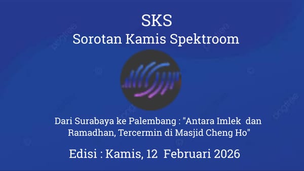 Dari Surabaya ke Palembang : "Antara Imlek  dan  Ramadhan, Tercermin di Masjid Cheng Ho"