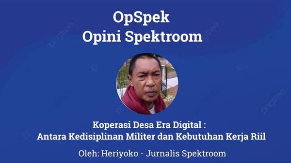 Koperasi Desa Era Digital : Antara Kedisiplinan Militer dan Kebutuhan Kerja Riil