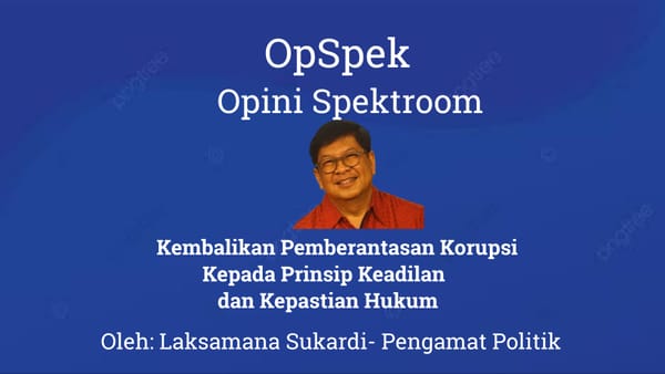 Kembalikan Pemberantasan Korupsi Kepada Prinsip Keadilan dan Kepastian Hukum