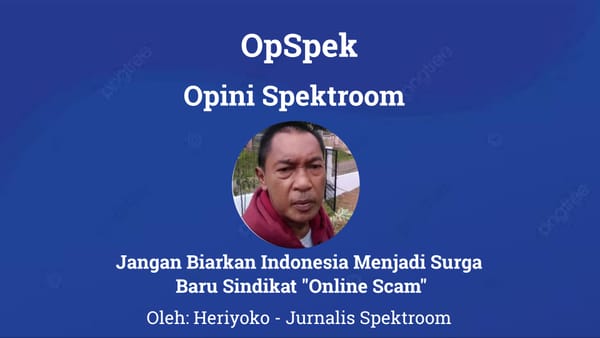 Jangan Biarkan Indonesia Menjadi Surga Baru Sindikat "Online Scam"
