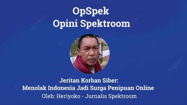 Jeritan Korban Siber : Menolak Indonesia Jadi Surga Jaringan Penipuan Online