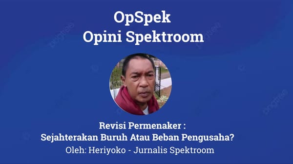 Revisi Permenaker : Sejahterakan Buruh atau Beban Pengusaha ?